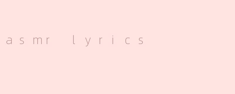 asmr lyrics